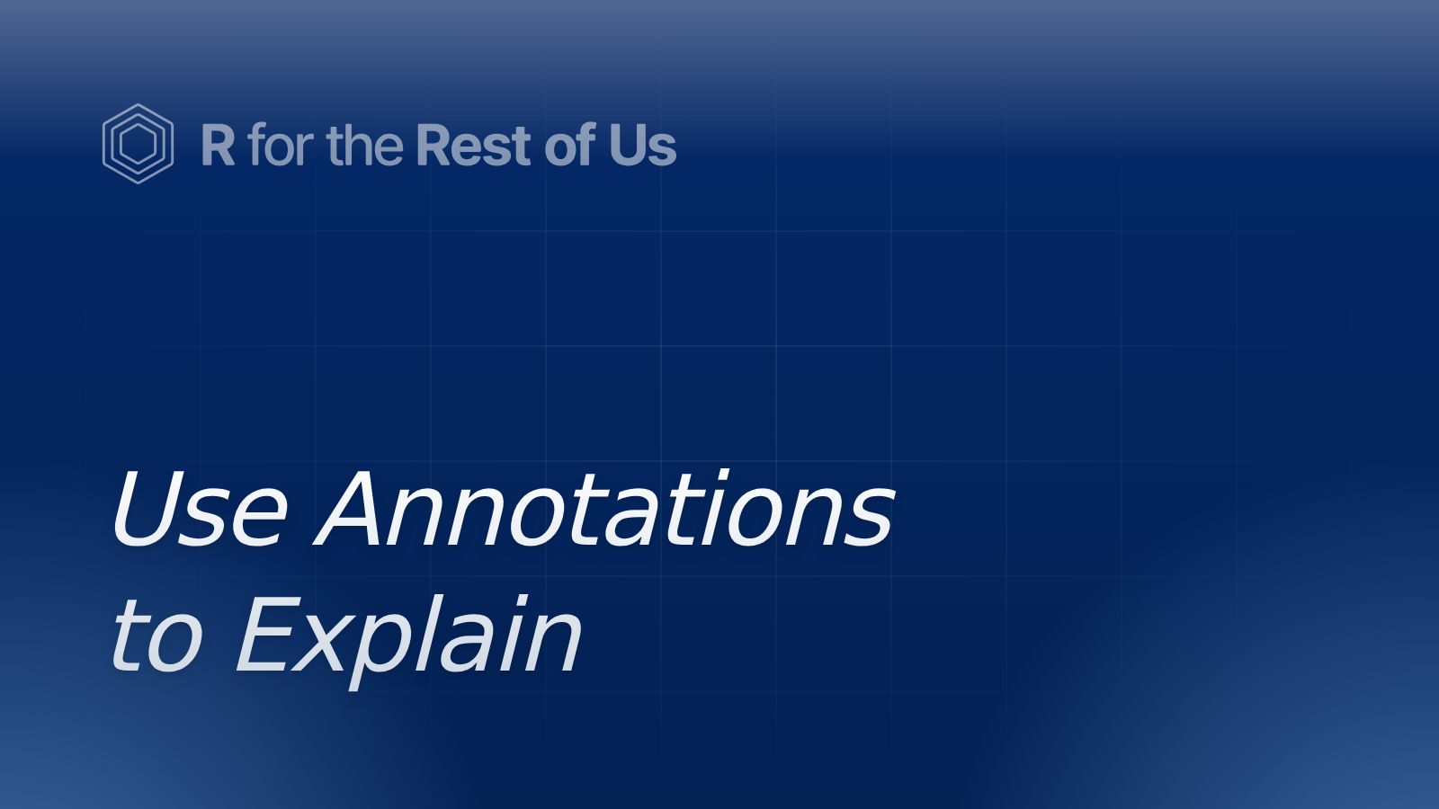Use Annotations to Explain - R for the Rest of Us