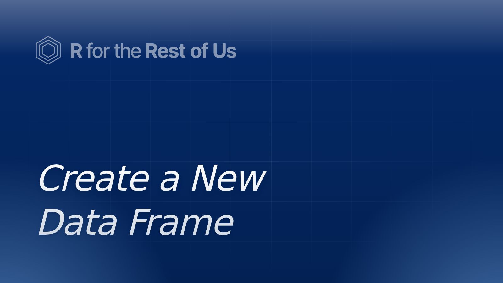 Create a New Data Frame - R for the Rest of Us