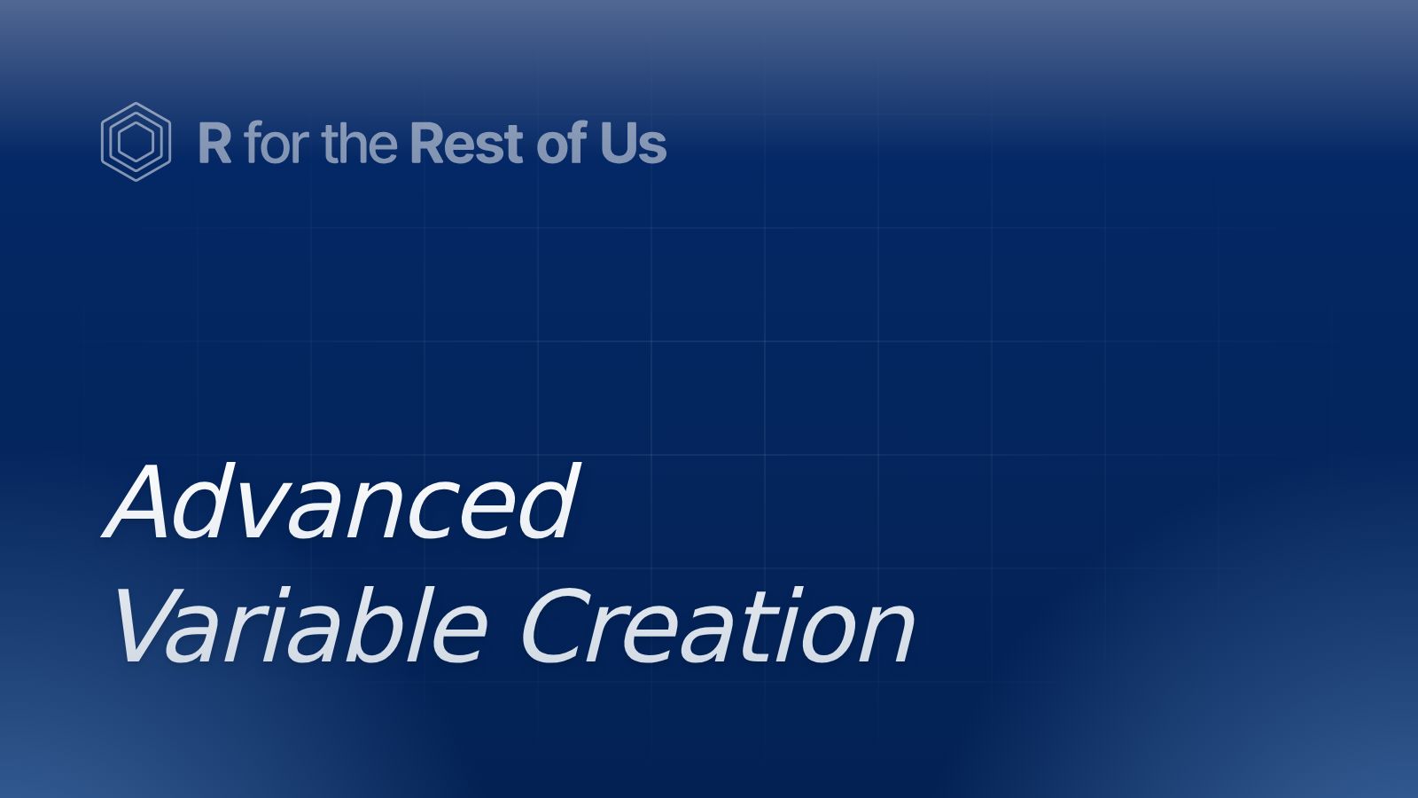 Advanced Variable Creation - R for the Rest of Us