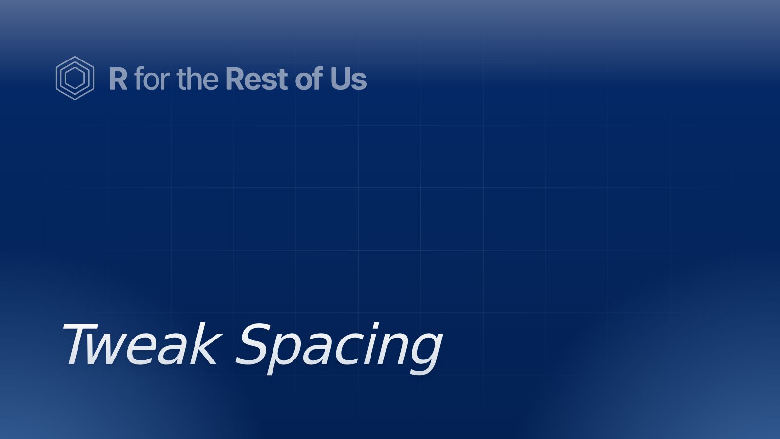 Tweak Spacing - R for the Rest of Us