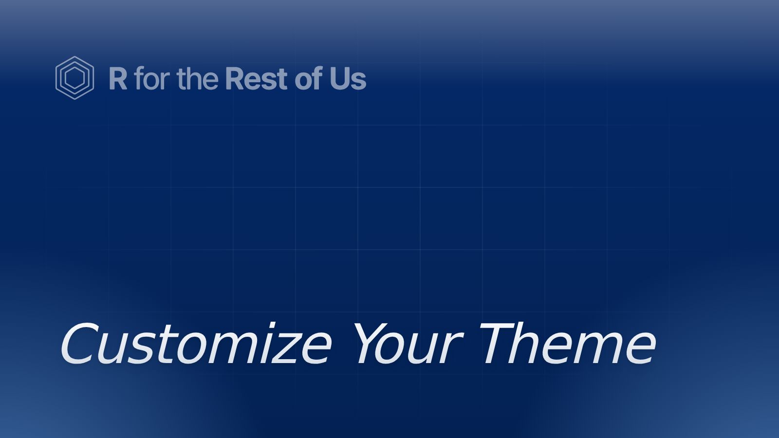 Customize Your Theme - R for the Rest of Us
