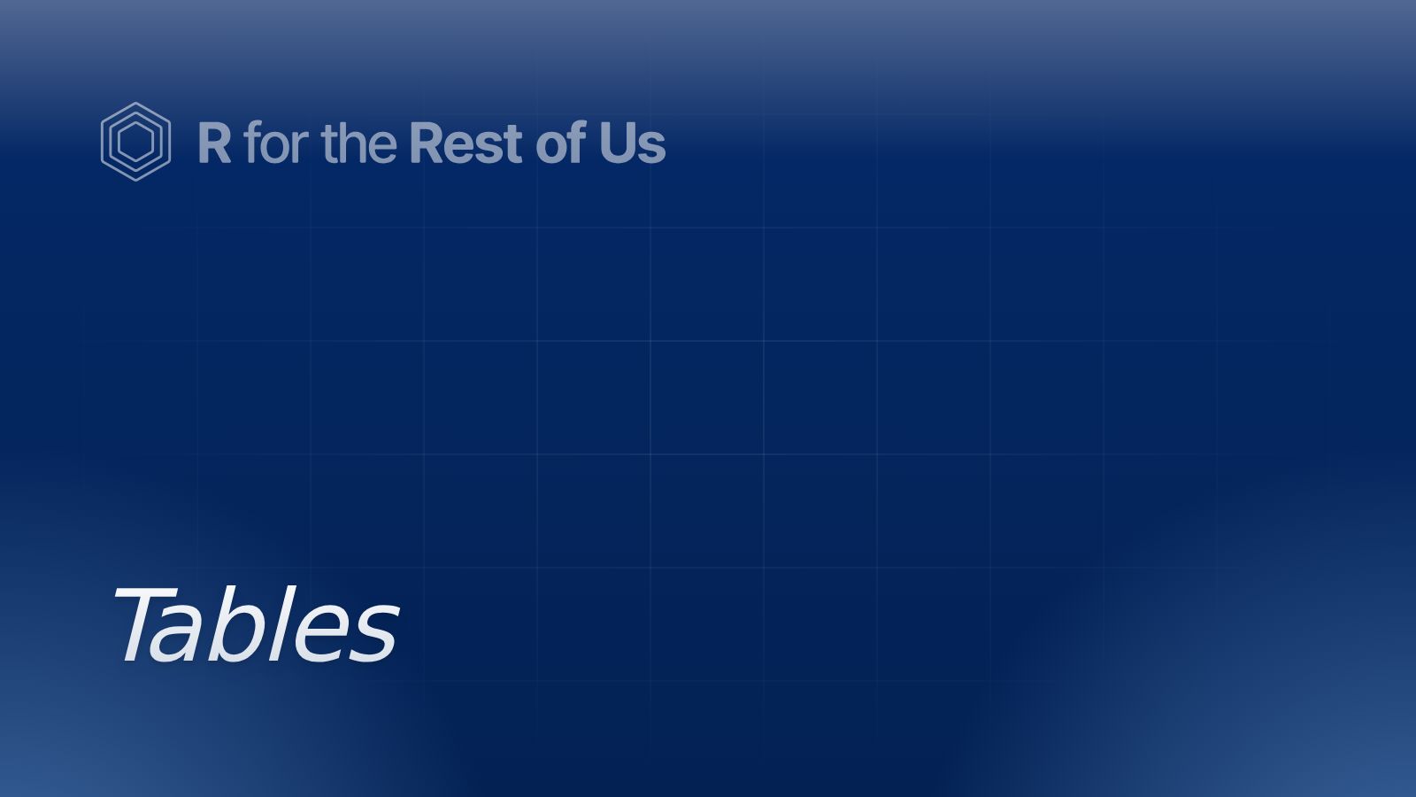Tables - R for the Rest of Us