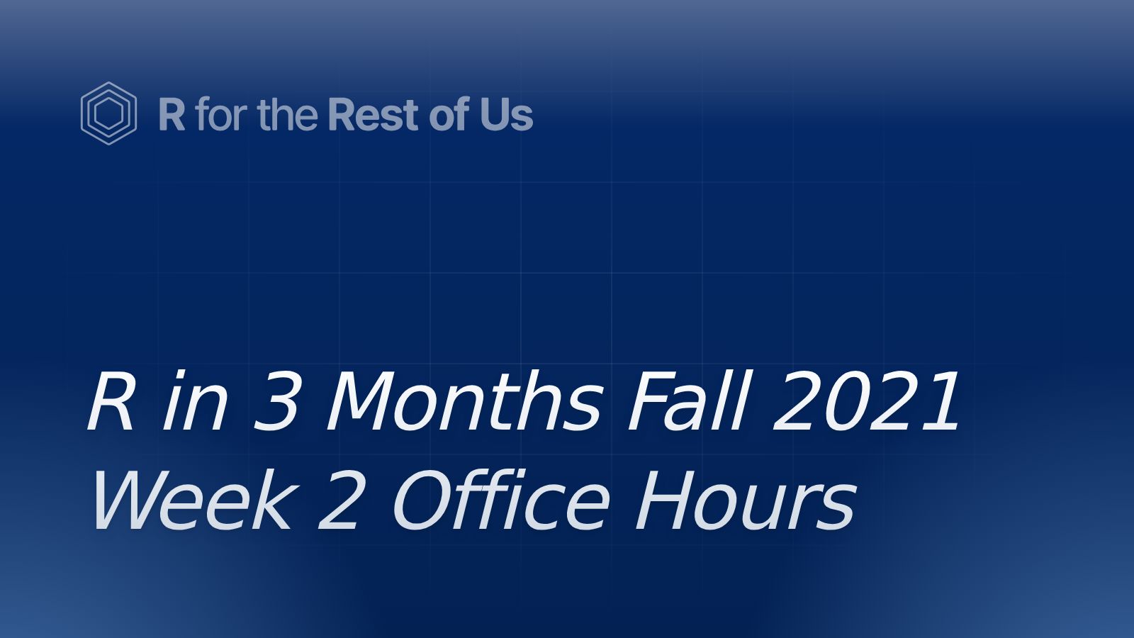 R in 3 Months Fall 2021 Week 2 Office Hours - R for the Rest of Us