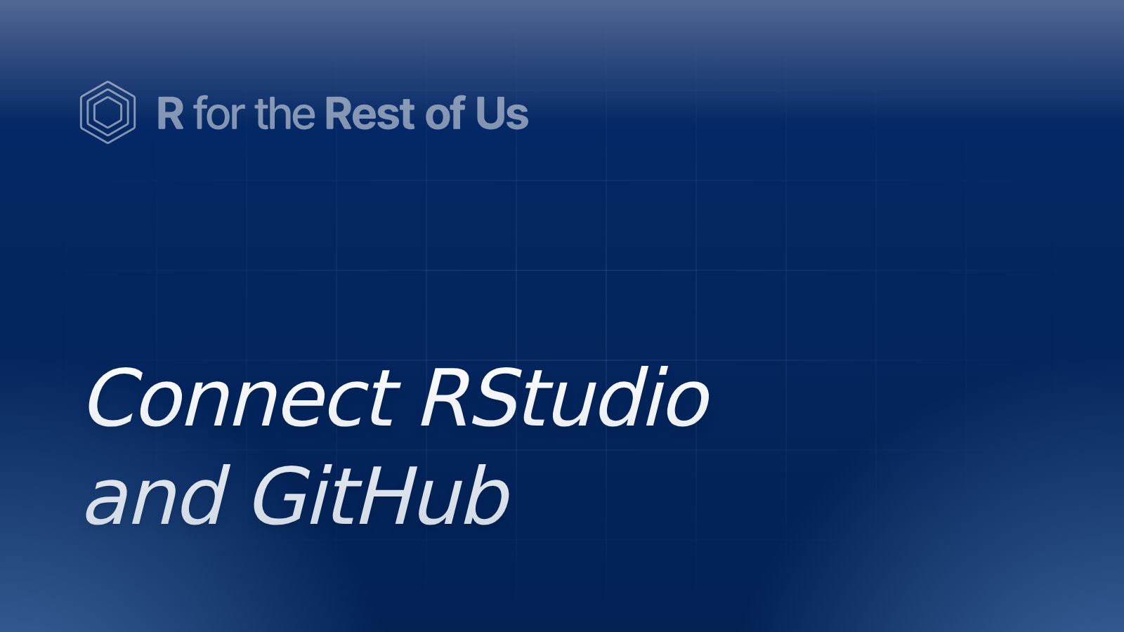 Connect RStudio and GitHub - R for the Rest of Us