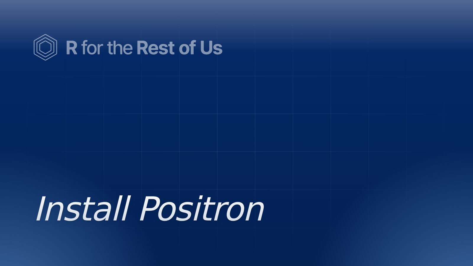 Install Positron - R for the Rest of Us