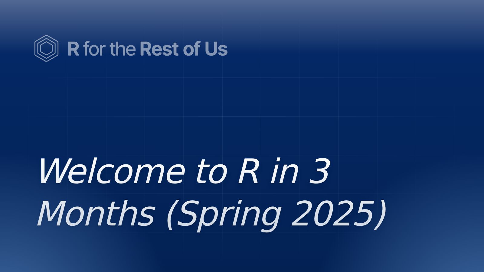Welcome to R in 3 Months (Spring 2025) - R for the Rest of Us