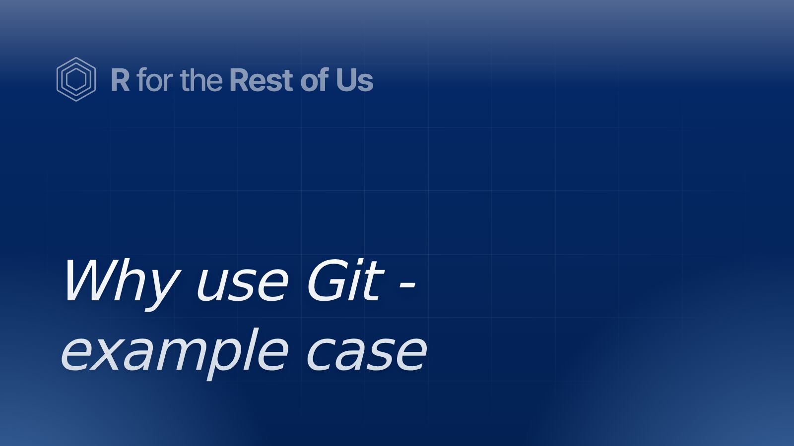 Why use Git - example case - R for the Rest of Us