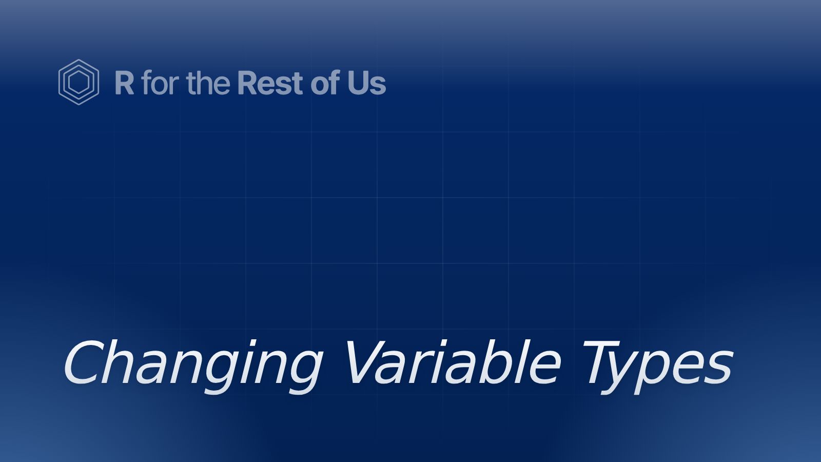 Changing Variable Types - R for the Rest of Us