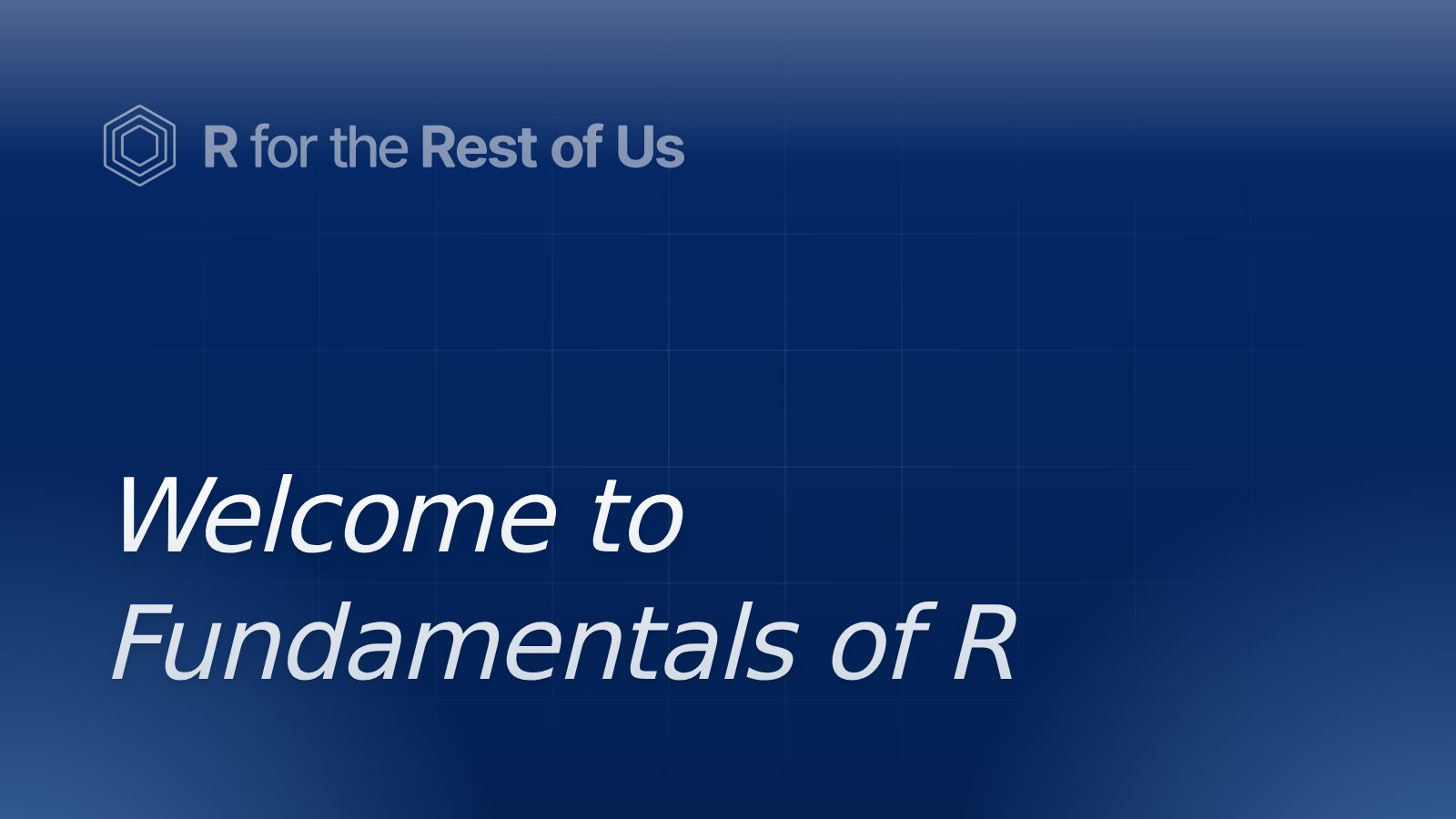 Welcome to Fundamentals of R - R for the Rest of Us