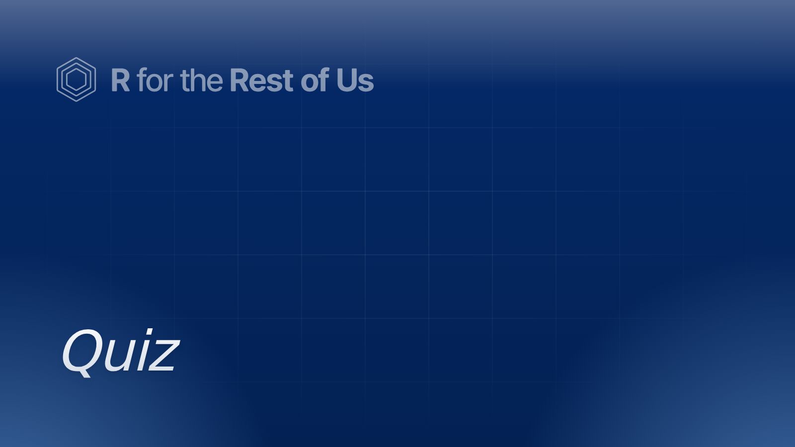 Quiz - R for the Rest of Us
