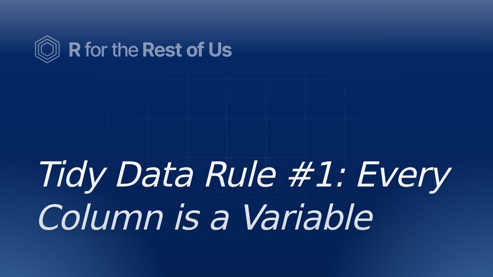 Tidy Data Rule #1: Every Column is a Variable - R for the Rest of Us