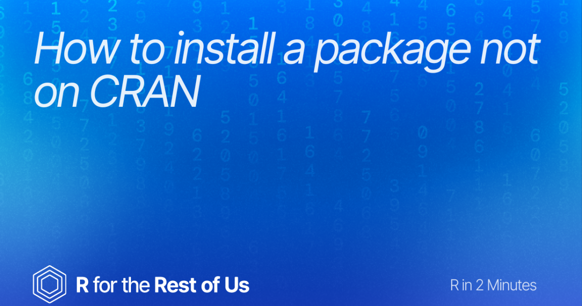 How to install a package not on CRAN - R for the Rest of Us