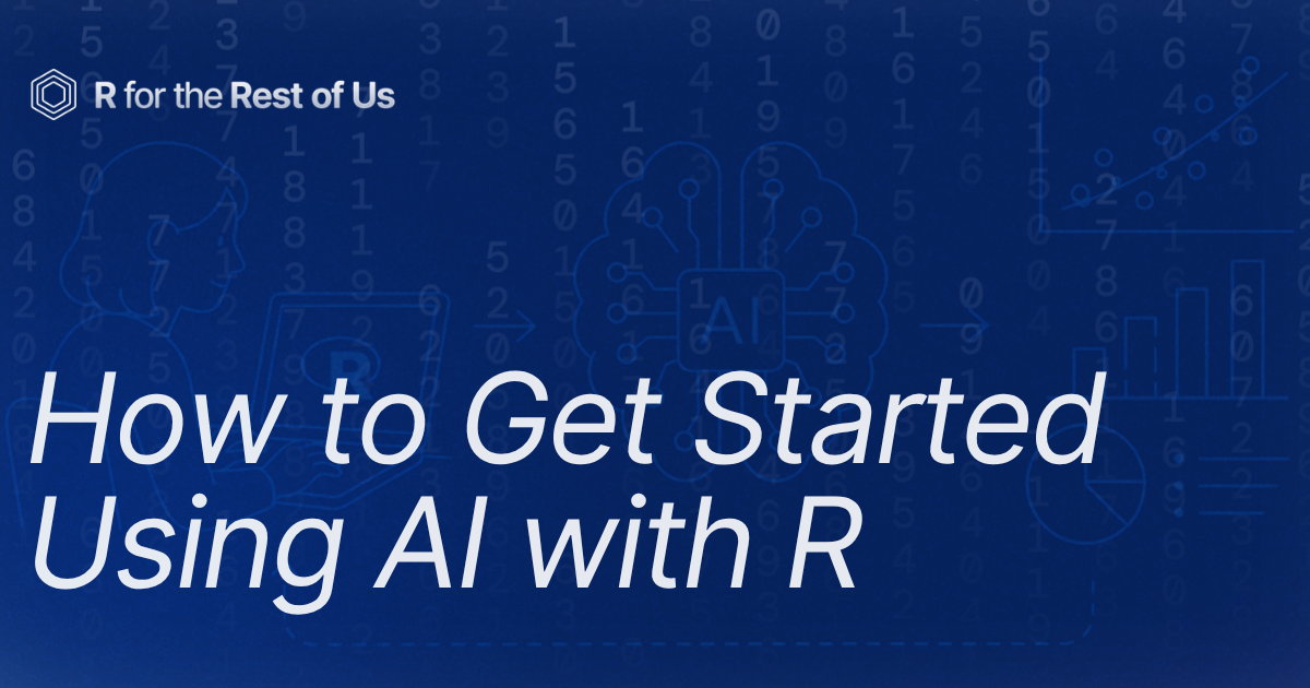 How to Get Started Using AI with R - R for the Rest of Us