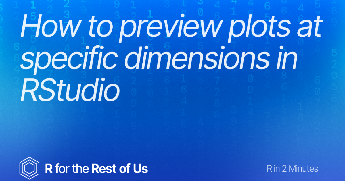 How to preview plots at specific dimensions in RStudio - R for the Rest ...