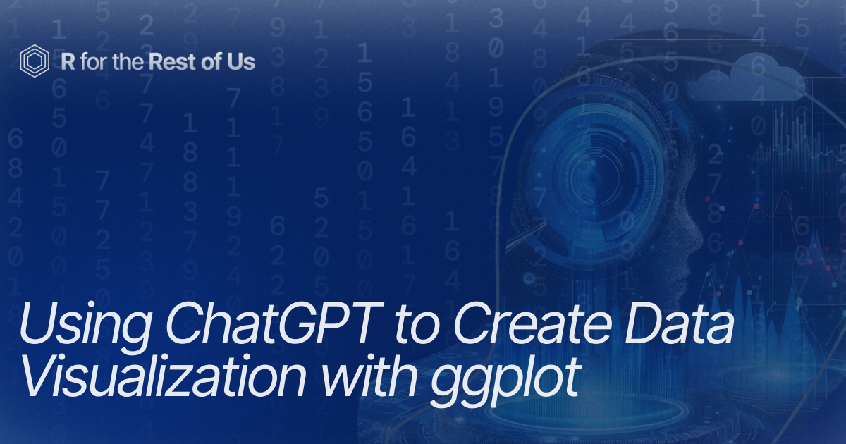 Using ChatGPT to Create Data Visualization with ggplot - R for the Rest ...